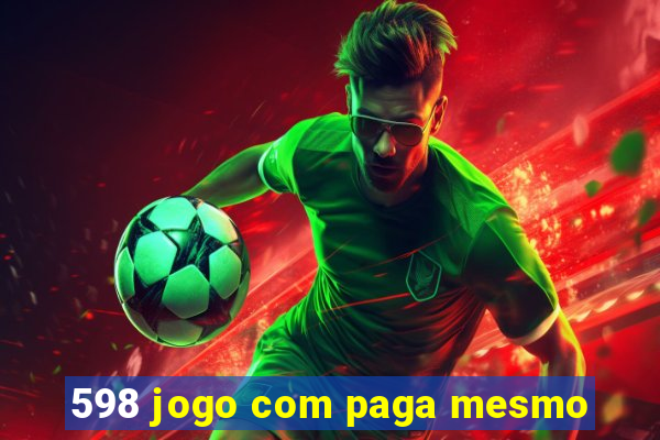 598 jogo com paga mesmo